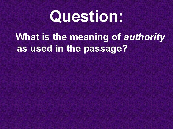 Question: What is the meaning of authority as used in the passage? 