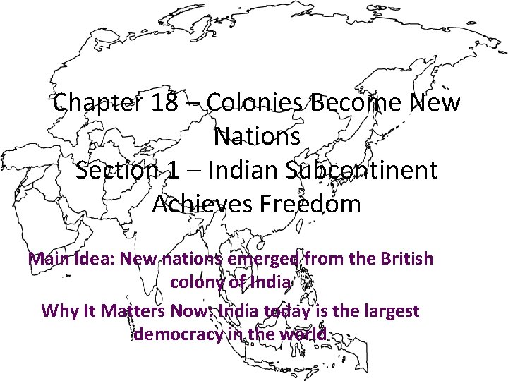 Chapter 18 – Colonies Become New Nations Section 1 – Indian Subcontinent Achieves Freedom
