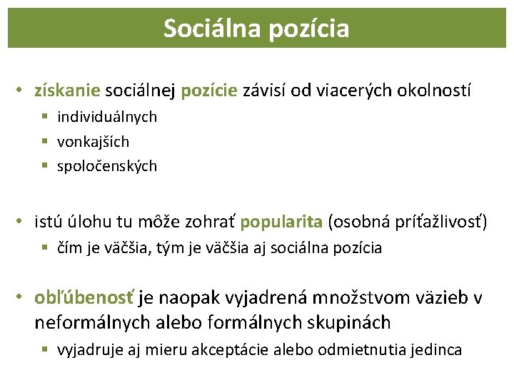 Sociálna pozícia • získanie sociálnej pozície závisí od viacerých okolností § individuálnych § vonkajších