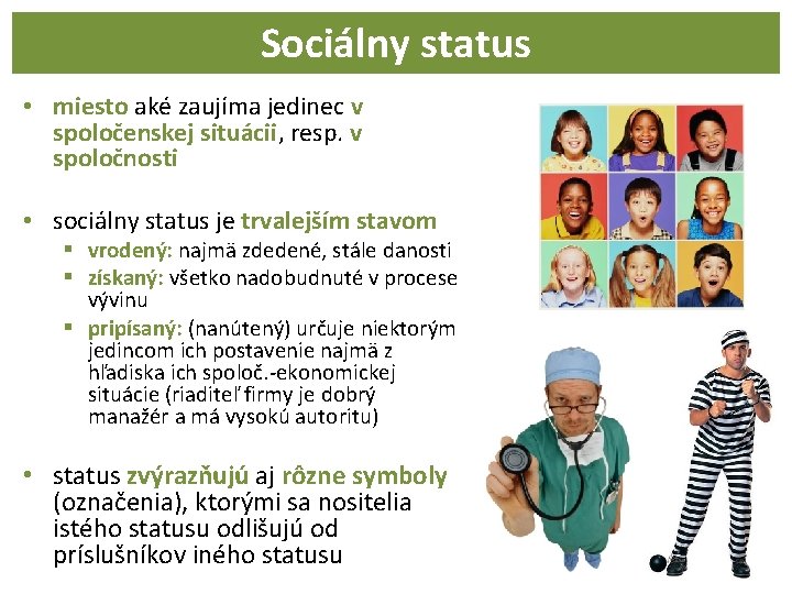 Sociálny status • miesto aké zaujíma jedinec v spoločenskej situácii, resp. v spoločnosti •