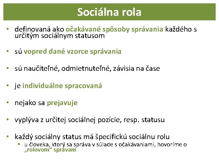 Sociálna rola • definovaná ako očakávané spôsoby správania každého s určitým sociálnym statusom •