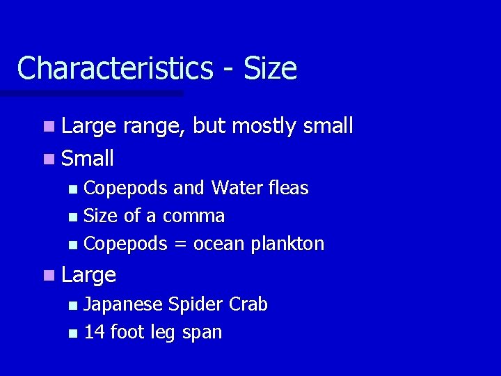 Characteristics - Size n Large range, but mostly small n Small Copepods and Water