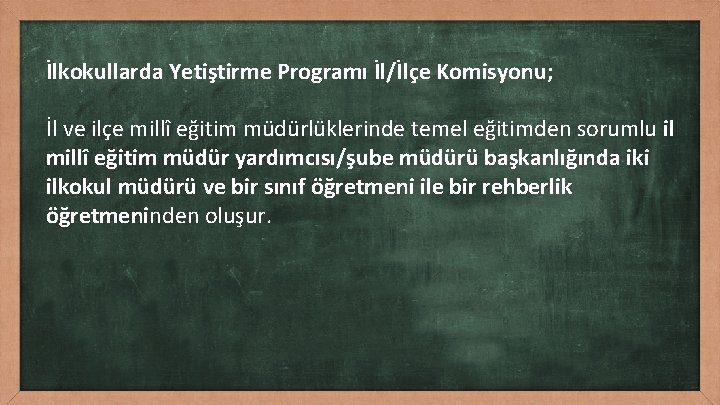 İlkokullarda Yetiştirme Programı İl/İlçe Komisyonu; İl ve ilçe millî eğitim müdürlüklerinde temel eğitimden sorumlu