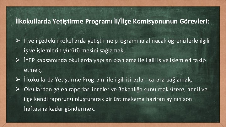 İlkokullarda Yetiştirme Programı İl/İlçe Komisyonunun Görevleri: Ø İl ve ilçedeki ilkokullarda yetiştirme programına alınacak