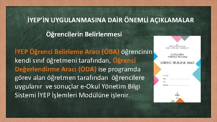 İYEP’İN UYGULANMASINA DAİR ÖNEMLİ AÇIKLAMALAR Öğrencilerin Belirlenmesi İYEP Öğrenci Belirleme Aracı (ÖBA) öğrencinin kendi