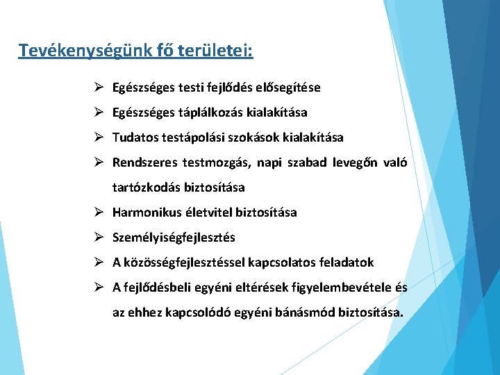 Tevékenységünk fő területei: Ø Egészséges testi fejlődés elősegítése Ø Egészséges táplálkozás kialakítása Ø Tudatos
