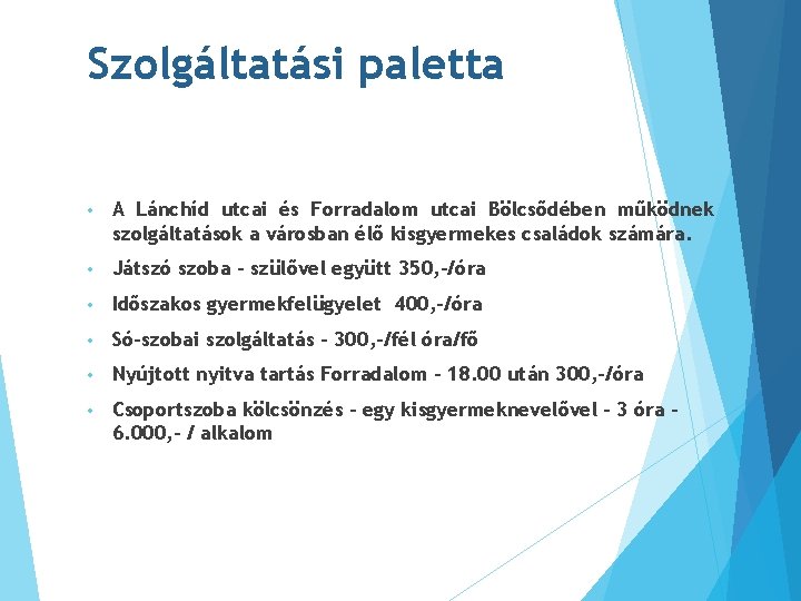 Szolgáltatási paletta • A Lánchíd utcai és Forradalom utcai Bölcsődében működnek szolgáltatások a városban