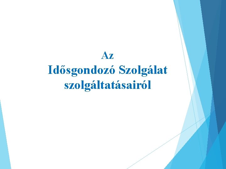 Az Idősgondozó Szolgálat szolgáltatásairól 