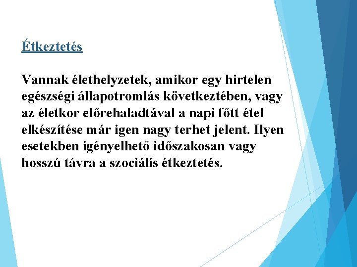 Étkeztetés Vannak élethelyzetek, amikor egy hirtelen egészségi állapotromlás következtében, vagy az életkor előrehaladtával a