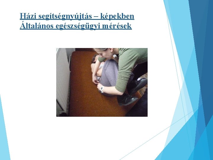 Házi segítségnyújtás – képekben Általános egészségügyi mérések 