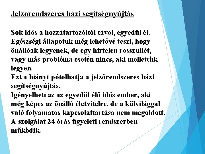 Jelzőrendszeres házi segítségnyújtás Sok idős a hozzátartozóitól távol, egyedül él. Egészségi állapotuk még lehetővé