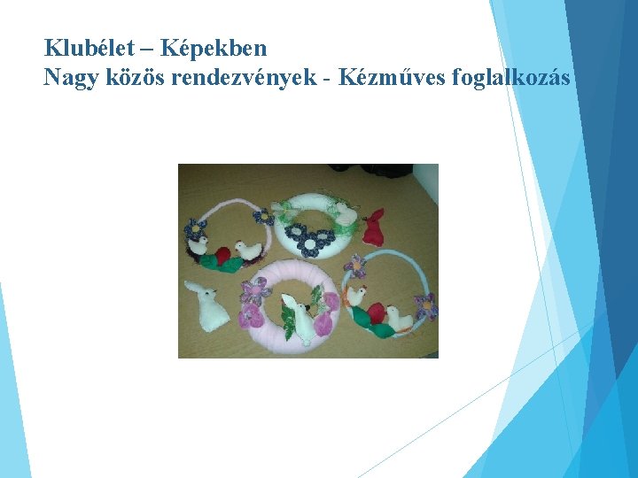 Klubélet – Képekben Nagy közös rendezvények - Kézműves foglalkozás 