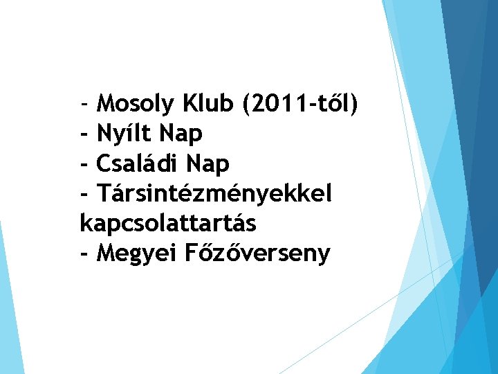 - Mosoly Klub (2011 -től) - Nyílt Nap - Családi Nap - Társintézményekkel kapcsolattartás