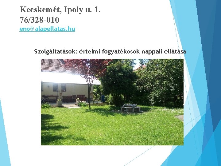 Kecskemét, Ipoly u. 1. 76/328 -010 eno@alapellatas. hu Szolgáltatások: értelmi fogyatékosok nappali ellátása 