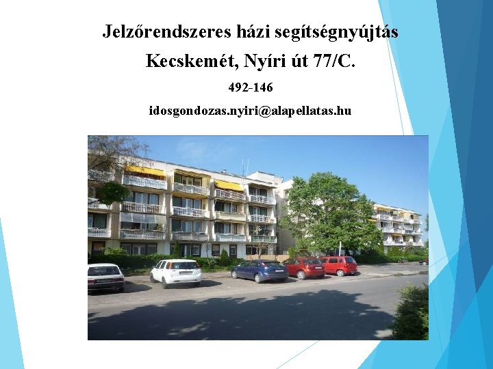 Jelzőrendszeres házi segítségnyújtás Kecskemét, Nyíri út 77/C. 492 -146 idosgondozas. nyiri@alapellatas. hu 