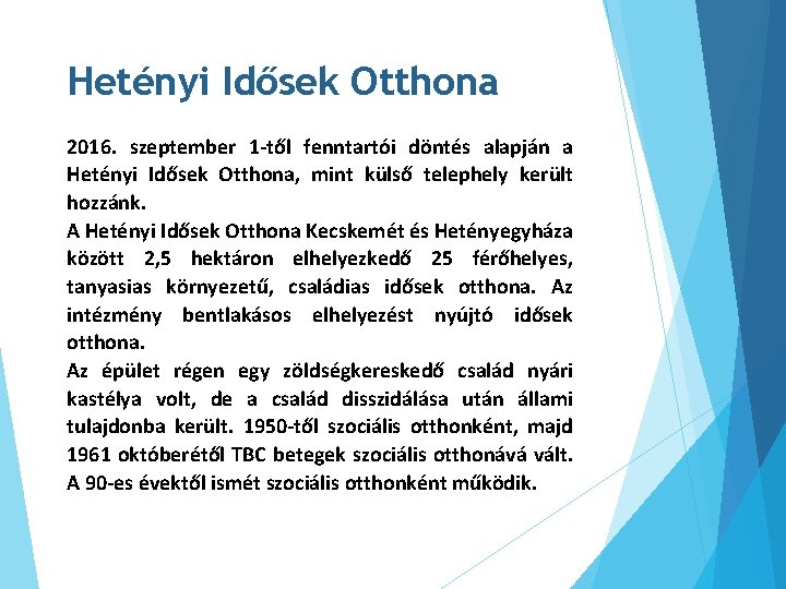 Hetényi Idősek Otthona 2016. szeptember 1 -től fenntartói döntés alapján a Hetényi Idősek Otthona,