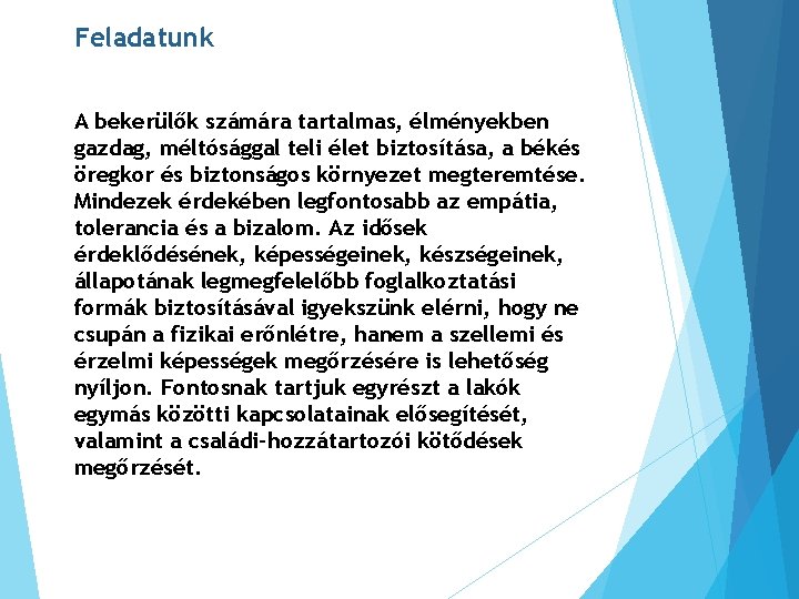 Feladatunk A bekerülők számára tartalmas, élményekben gazdag, méltósággal teli élet biztosítása, a békés öregkor