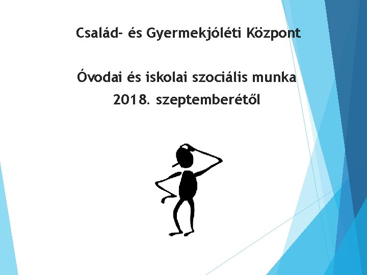 Család- és Gyermekjóléti Központ Óvodai és iskolai szociális munka 2018. szeptemberétől 