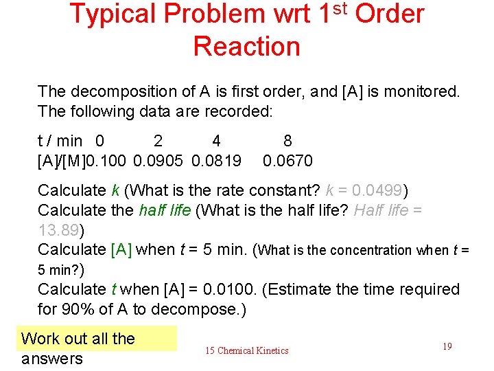 Typical Problem wrt 1 st Order Reaction The decomposition of A is first order,