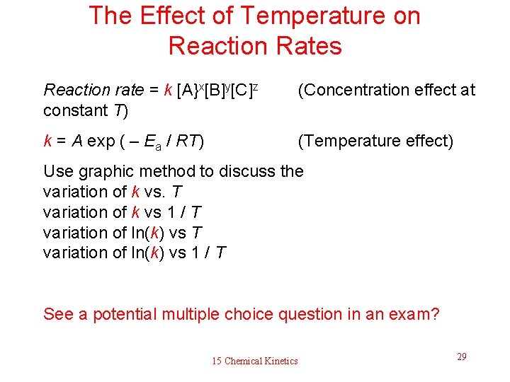 The Effect of Temperature on Reaction Rates Reaction rate = k [A}x[B]y[C]z constant T)