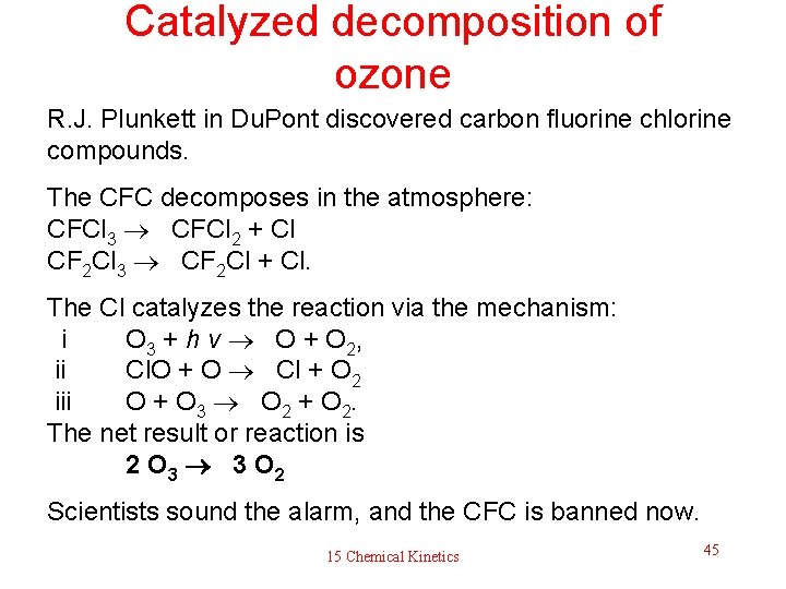 Catalyzed decomposition of ozone R. J. Plunkett in Du. Pont discovered carbon fluorine chlorine