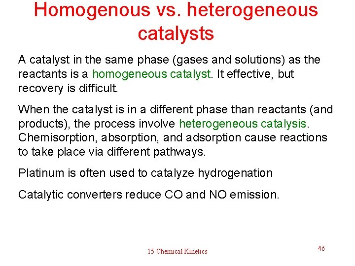 Homogenous vs. heterogeneous catalysts A catalyst in the same phase (gases and solutions) as