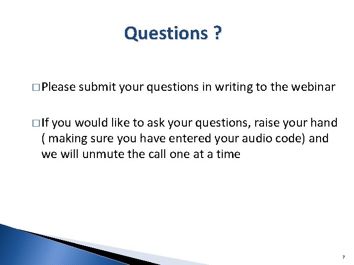 Questions ? � Please submit your questions in writing to the webinar � If