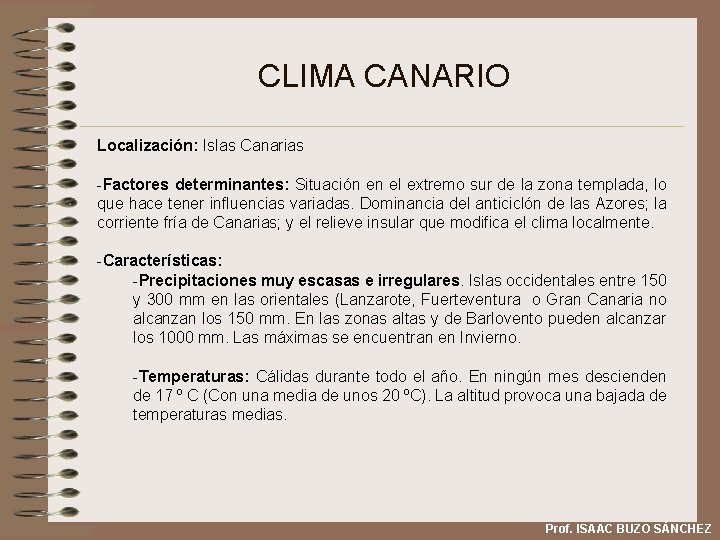 CLIMA CANARIO Localización: Islas Canarias -Factores determinantes: Situación en el extremo sur de la