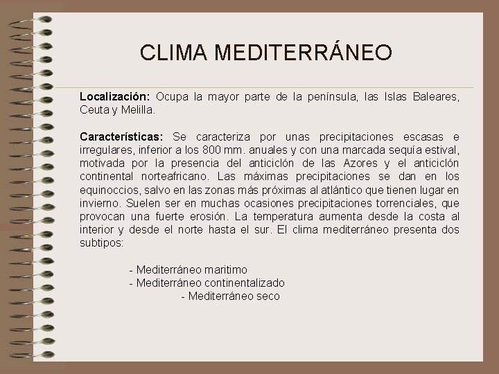 CLIMA MEDITERRÁNEO Localización: Ocupa la mayor parte de la península, las Islas Baleares, Ceuta