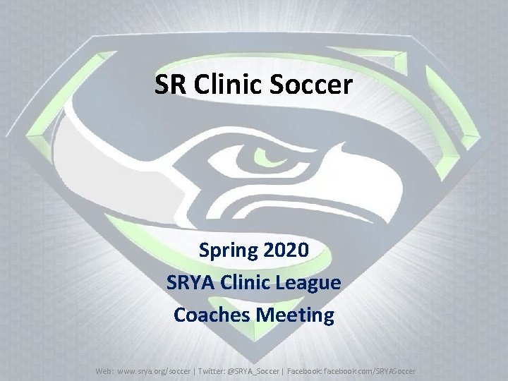 SR Clinic Soccer Spring 2020 SRYA Clinic League Coaches Meeting Web: www. srya. org/soccer