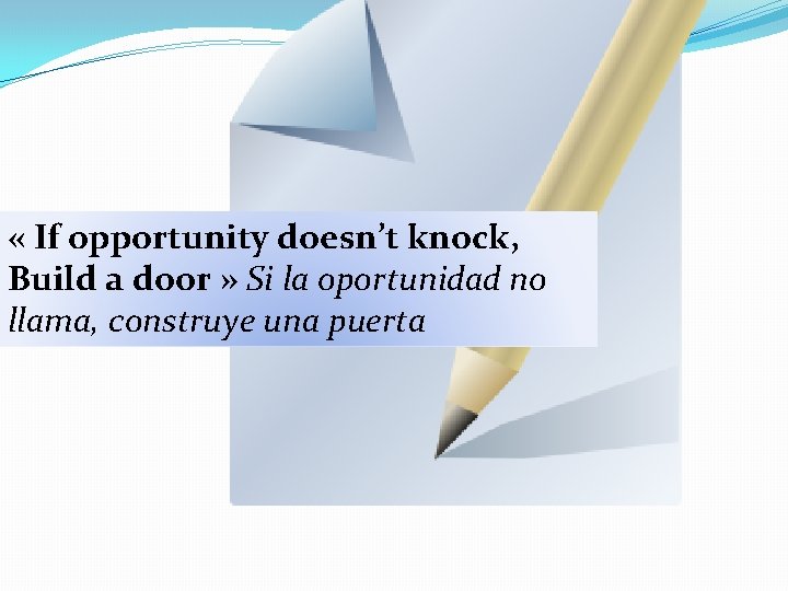  « If opportunity doesn’t knock, Build a door » Si la oportunidad no