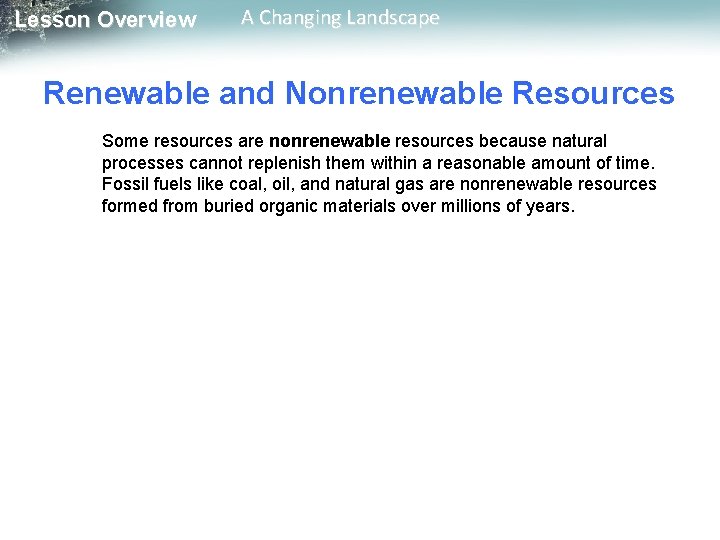 Lesson Overview A Changing Landscape Renewable and Nonrenewable Resources Some resources are nonrenewable resources Lesson Overview A Changing Landscape Renewable and Nonrenewable Resources Some resources are nonrenewable resources