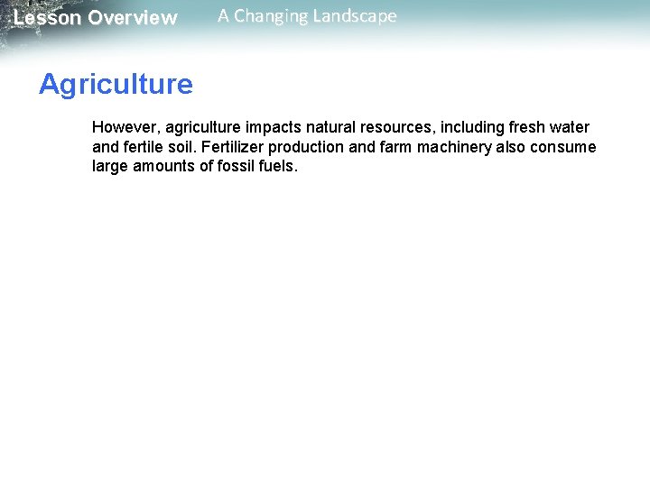 Lesson Overview A Changing Landscape Agriculture However, agriculture impacts natural resources, including fresh water Lesson Overview A Changing Landscape Agriculture However, agriculture impacts natural resources, including fresh water