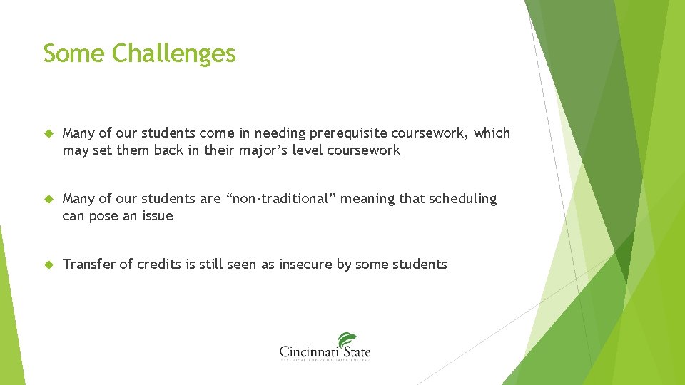 Some Challenges Many of our students come in needing prerequisite coursework, which may set