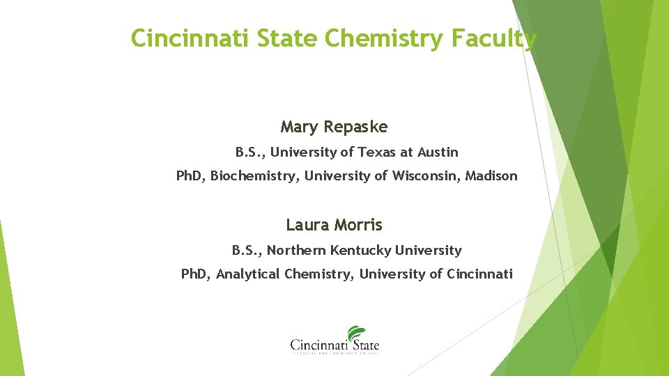 Cincinnati State Chemistry Faculty Mary Repaske B. S. , University of Texas at Austin