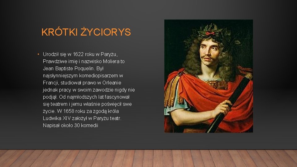 KRÓTKI ŻYCIORYS • Urodził się w 1622 roku w Paryżu, Prawdziwe imię i nazwisko