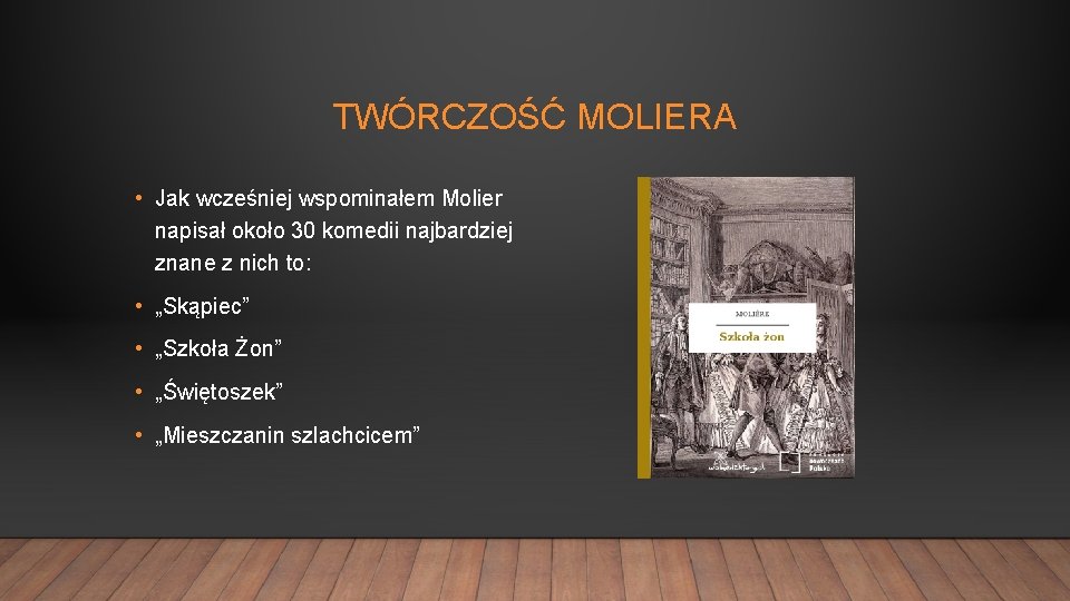 TWÓRCZOŚĆ MOLIERA • Jak wcześniej wspominałem Molier napisał około 30 komedii najbardziej znane z