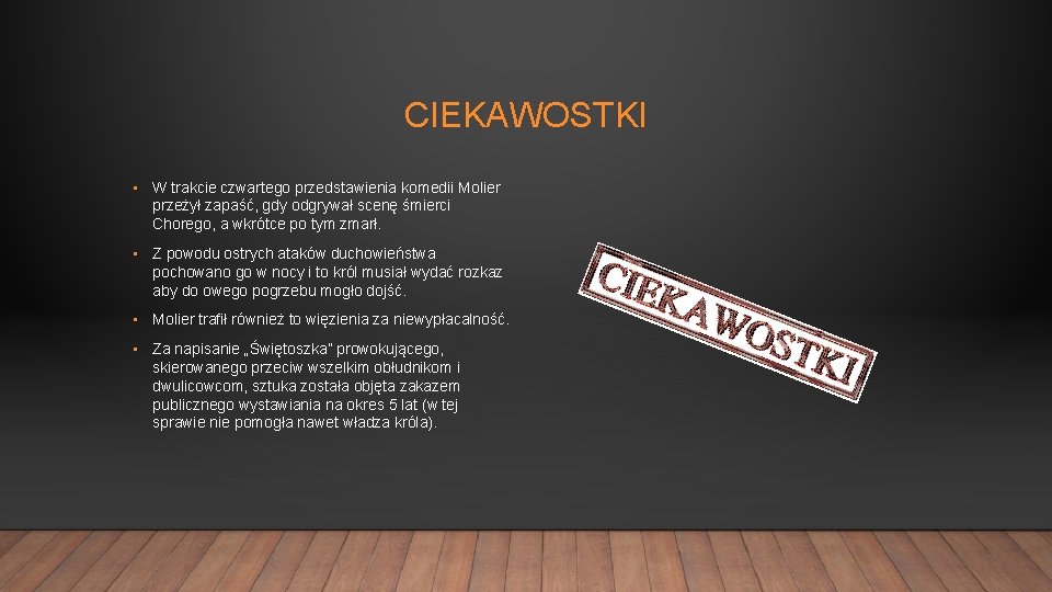 CIEKAWOSTKI • W trakcie czwartego przedstawienia komedii Molier przeżył zapaść, gdy odgrywał scenę śmierci