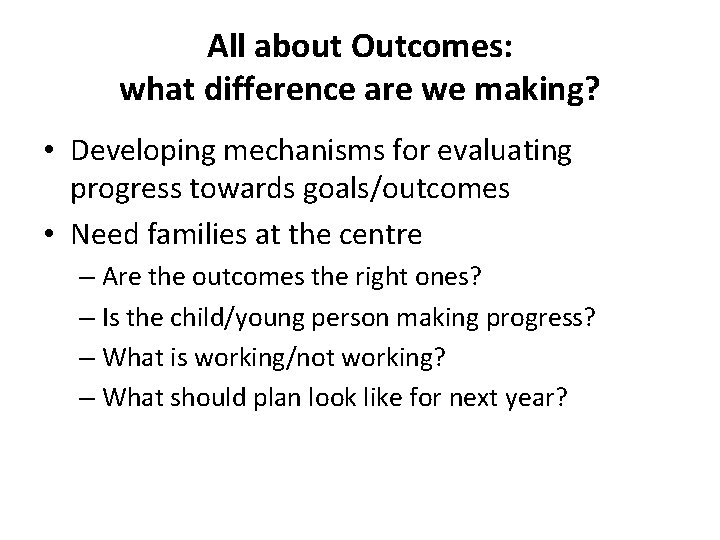 All about Outcomes: what difference are we making? • Developing mechanisms for evaluating progress