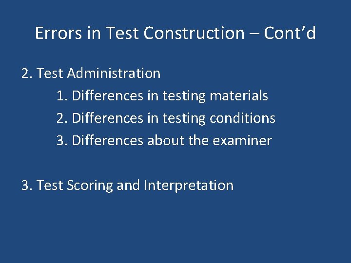 Errors in Test Construction – Cont’d 2. Test Administration 1. Differences in testing materials