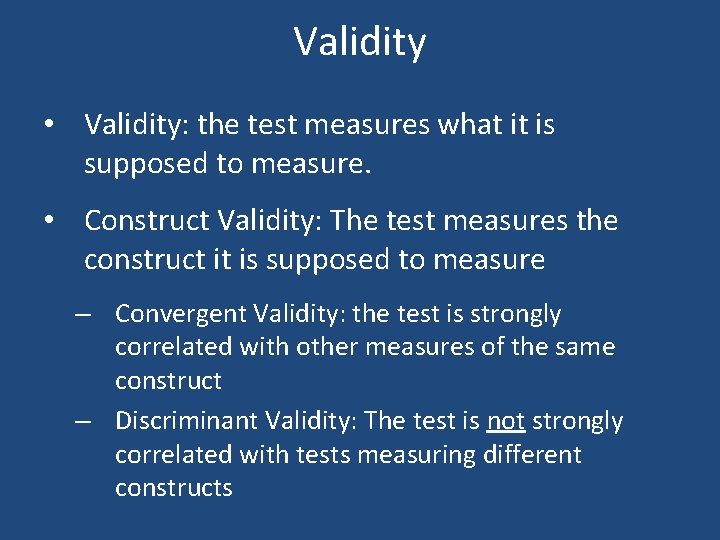 Validity • Validity: the test measures what it is supposed to measure. • Construct