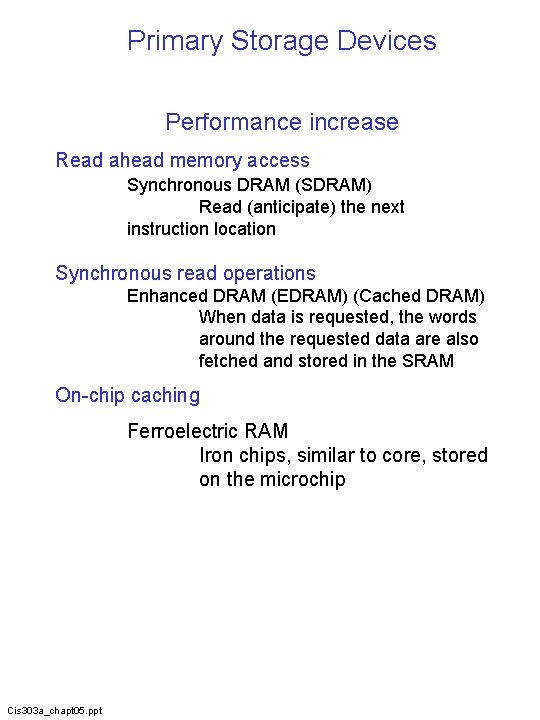 Primary Storage Devices Performance increase Read ahead memory access Synchronous DRAM (SDRAM) Read (anticipate)