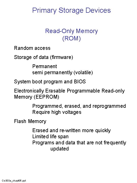 Primary Storage Devices Read-Only Memory (ROM) Random access Storage of data (firmware) Permanent semi