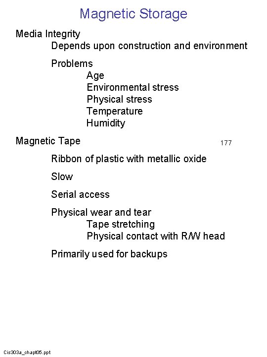 Magnetic Storage Media Integrity Depends upon construction and environment Problems Age Environmental stress Physical