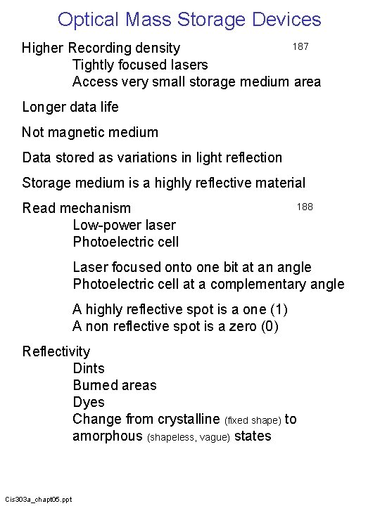 Optical Mass Storage Devices 187 Higher Recording density Tightly focused lasers Access very small