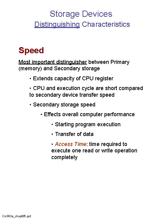 Storage Devices Distinguishing Characteristics Speed Most important distinguisher between Primary (memory) and Secondary storage