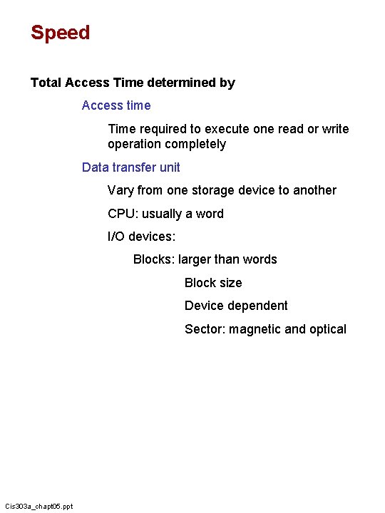 Speed Total Access Time determined by Access time Time required to execute one read