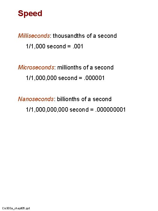 Speed Milliseconds: thousandths of a second 1/1, 000 second =. 001 Microseconds: millionths of