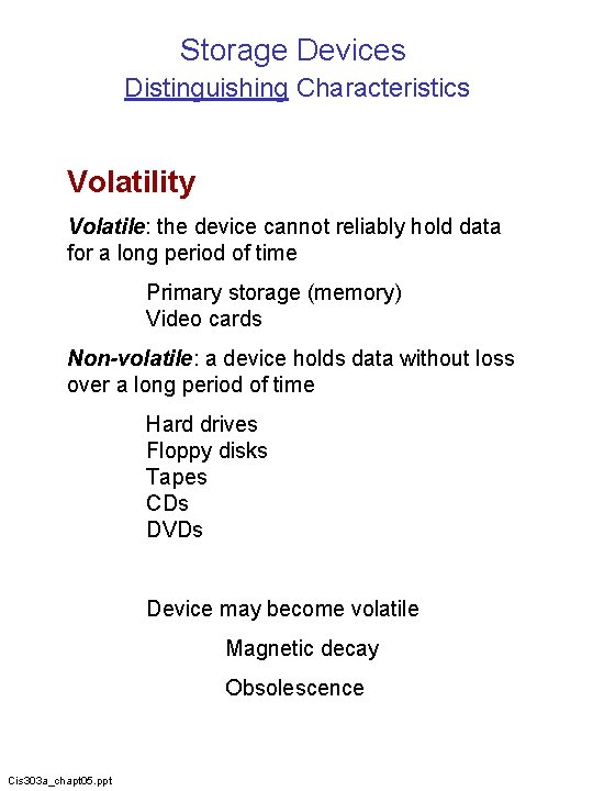 Storage Devices Distinguishing Characteristics Volatility Volatile: the device cannot reliably hold data for a