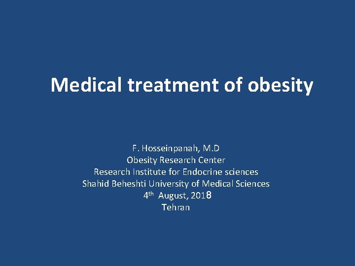 Medical treatment of obesity F. Hosseinpanah, M. D Obesity Research Center Research Institute for